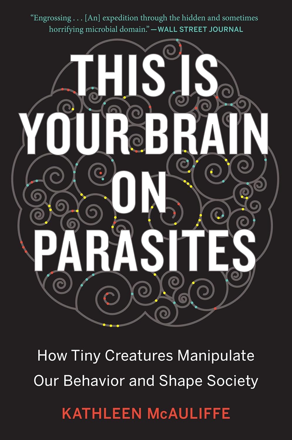 This Is Your Brain On Parasites: How Tiny Creatures Manipulate Our Behaviour and Shape Society