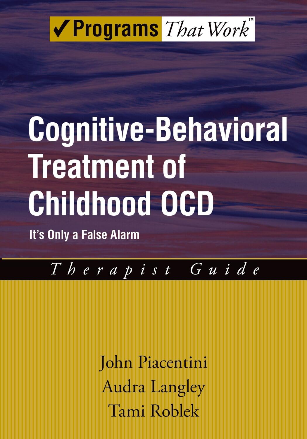 Cognitive-Behavioural Treatment of Childhood OCD: It's Only a False Alarm Therapist Guide (Treatments That Work)