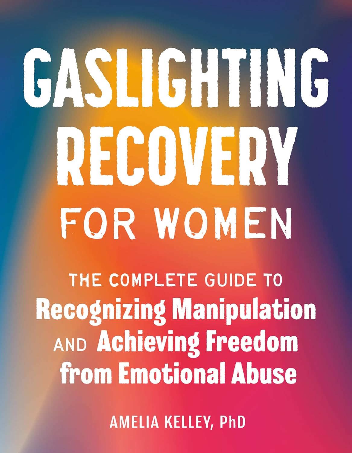 Gaslighting Recovery for Women: The Complete Guide to Recognising Manipulation and Achieving Freedom from Emotional Abuse