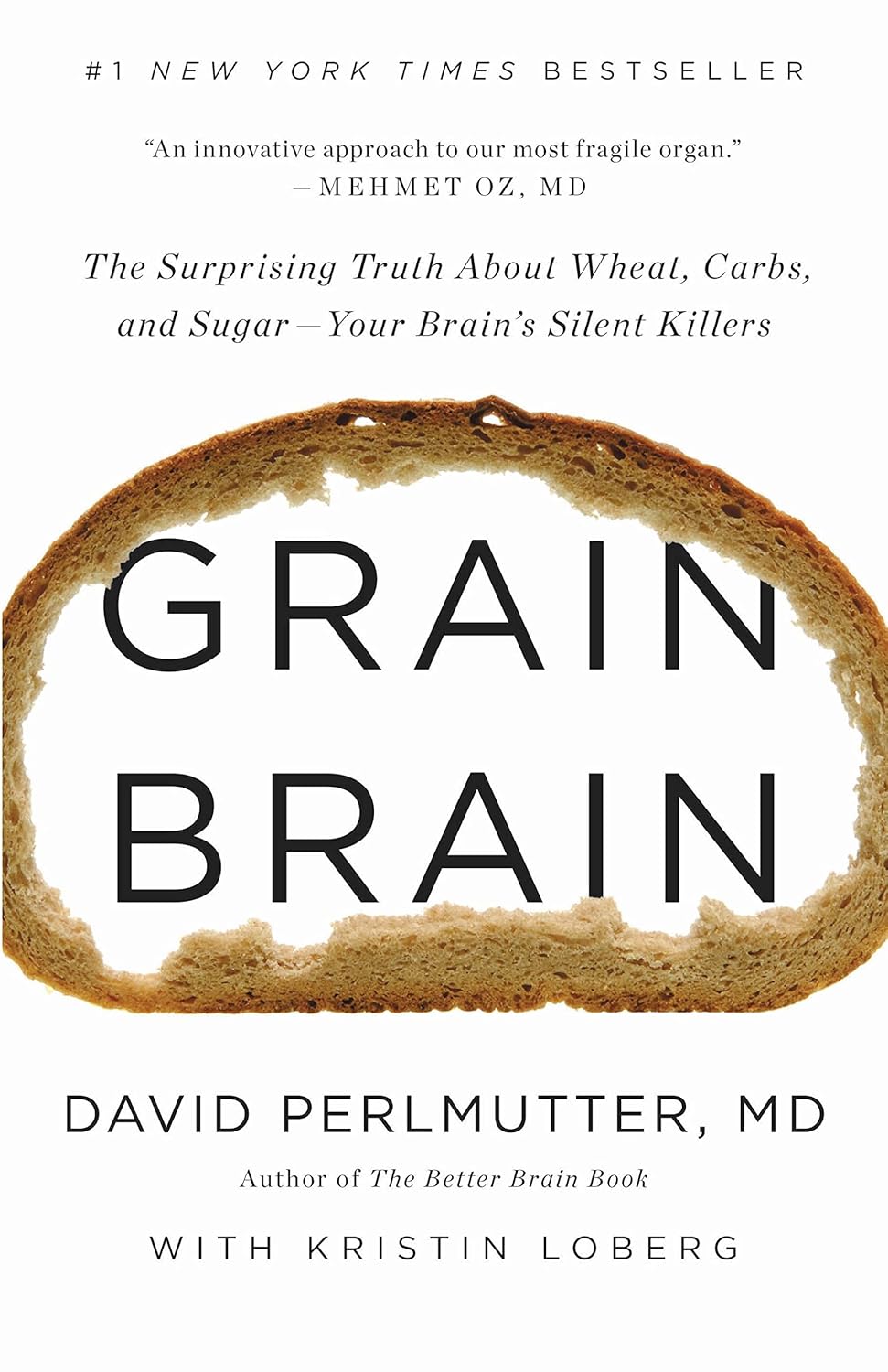 Grain Brain: The Surprising Truth about Wheat, Carbs, and Sugar—Your Brain's Silent Killers