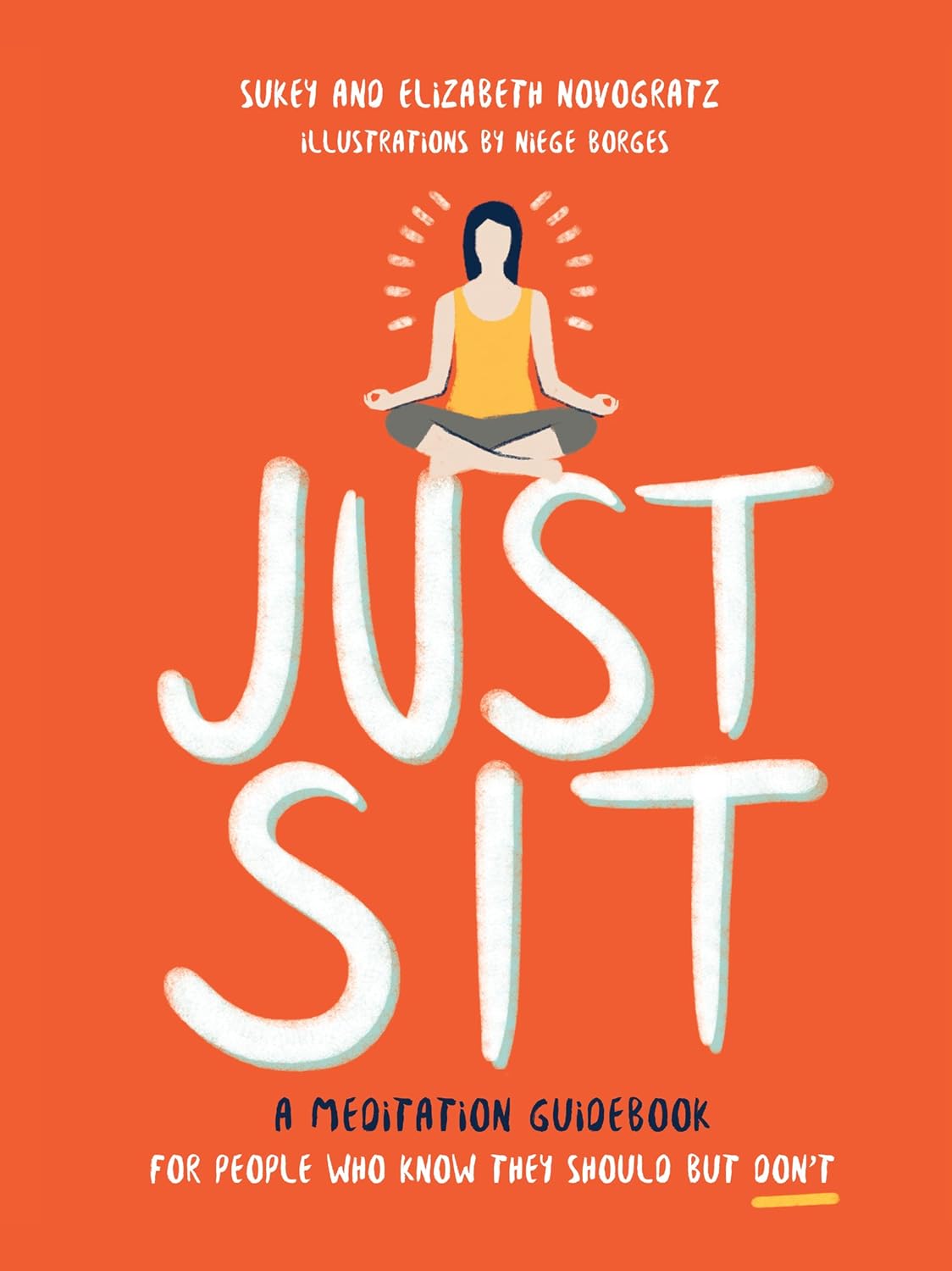 Just Sit: A Meditation Guidebook for People Who Know They Should But Don't – An Eight-Week Beginner's Program for Stress and Anxiety Relief