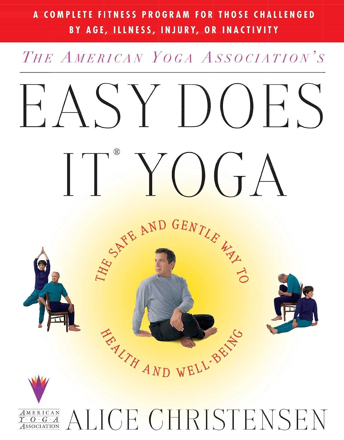 The American Yoga Association's Easy Does It Yoga: The Safe and Gentle Way to Health and Well-Being