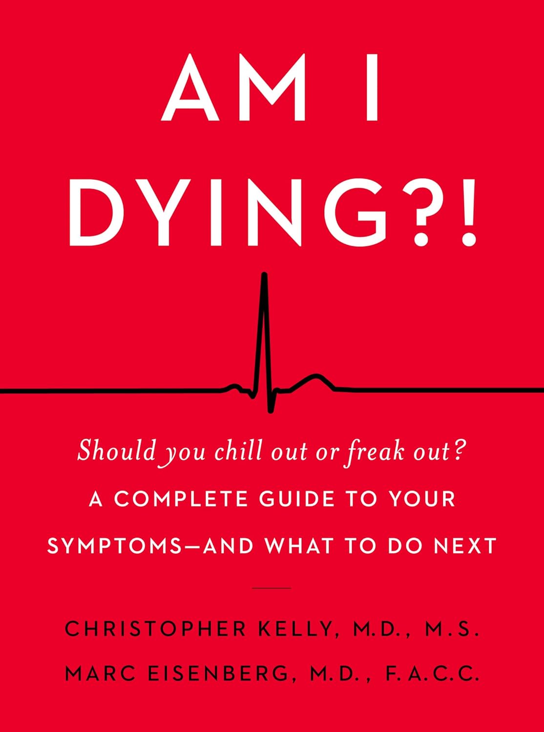 Am I Dying?!: A Complete Guide to Your Symptoms—and What to Do Next