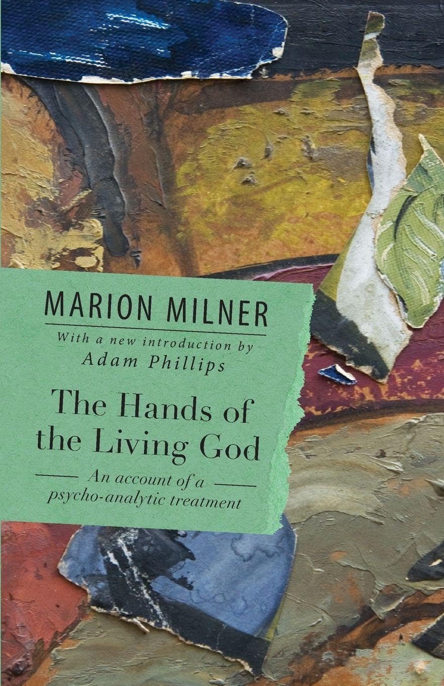 The Hands of the Living God: An Account of a Psycho-Analytic Treatment (The Collected Works of Marion Milner)
