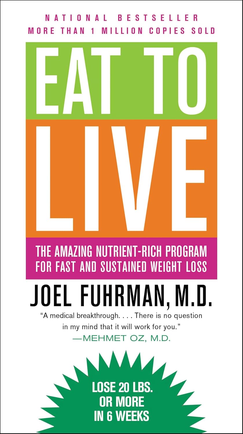 Eat to Live: The Remarkable Nutrient-Dense Plan for Quick and Lasting Weight Loss
