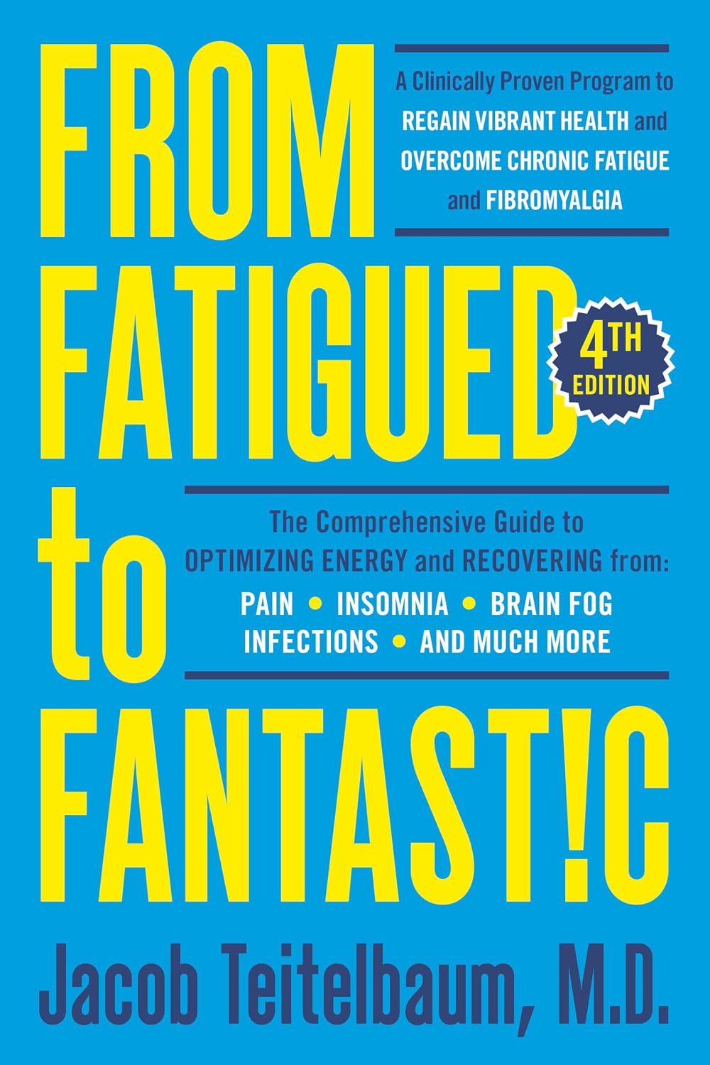 From Fatigued to Fantastic! Fourth Edition: A Research-Supported Program to Regain Vibrant Health and Overcome Chronic Fatigue