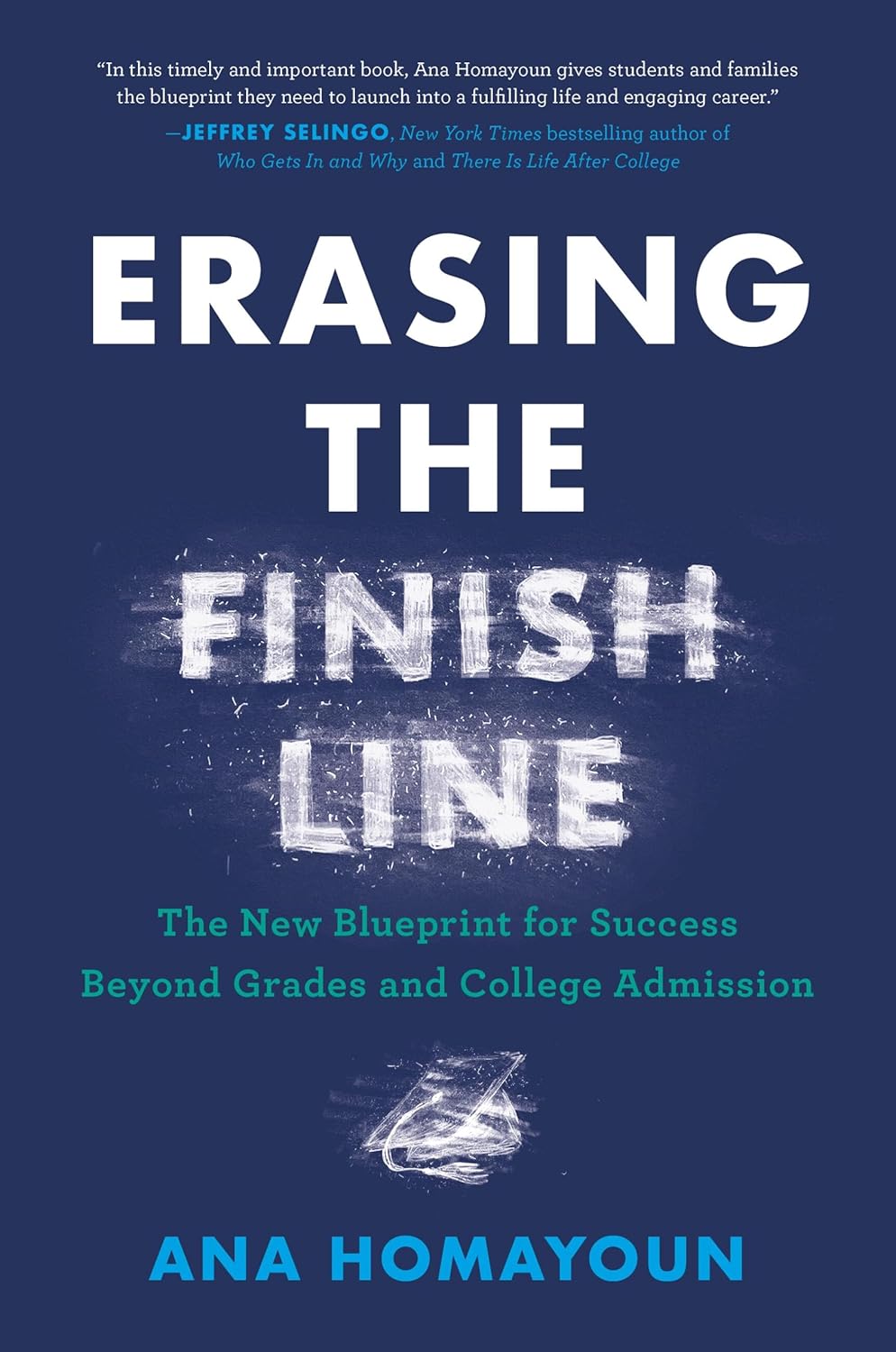 Erasing the Finish Line: The New Blueprint for Success Beyond Grades and College Admission