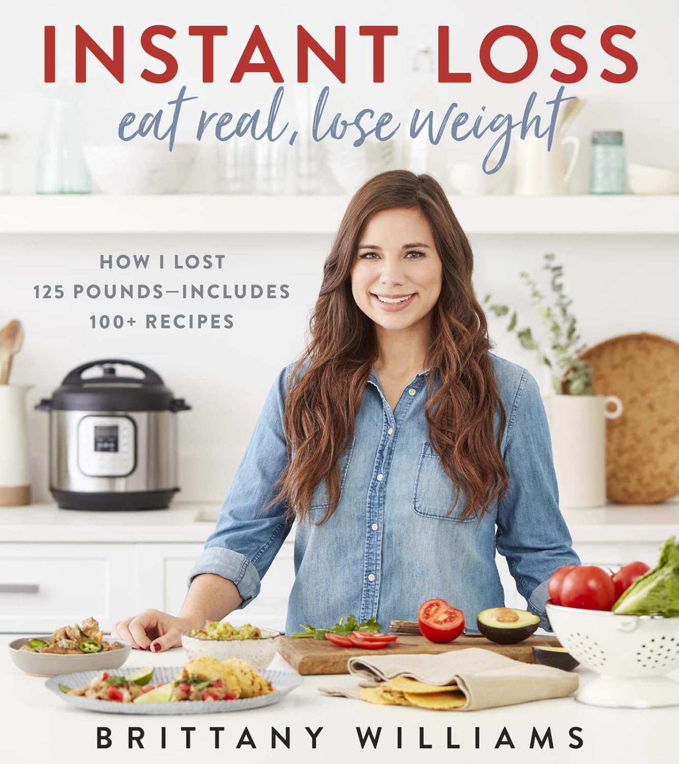 Instant Loss: Eat Real, Lose Weight: How I Lost 57 kg—Includes 100+ Recipes