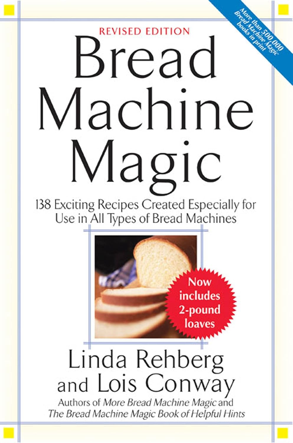 Bread Machine Magic, Revised Edition: 138 Exciting Recipes for All Bread Machines