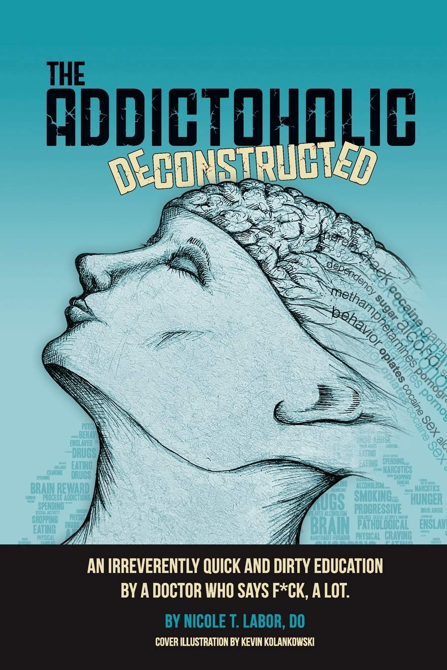The Addictoholic Deconstructed: An irreverently quick and dirty education by a doctor who says fuck a lot