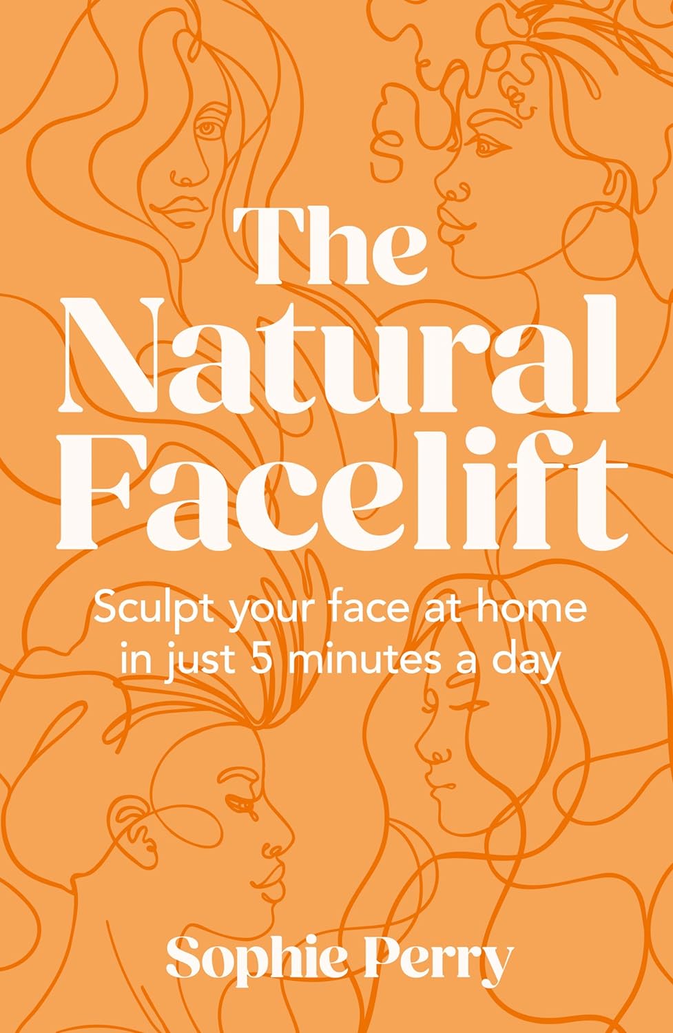 The Natural Facelift: Sculpt Your Face at Home in Just 5 Minutes a Day