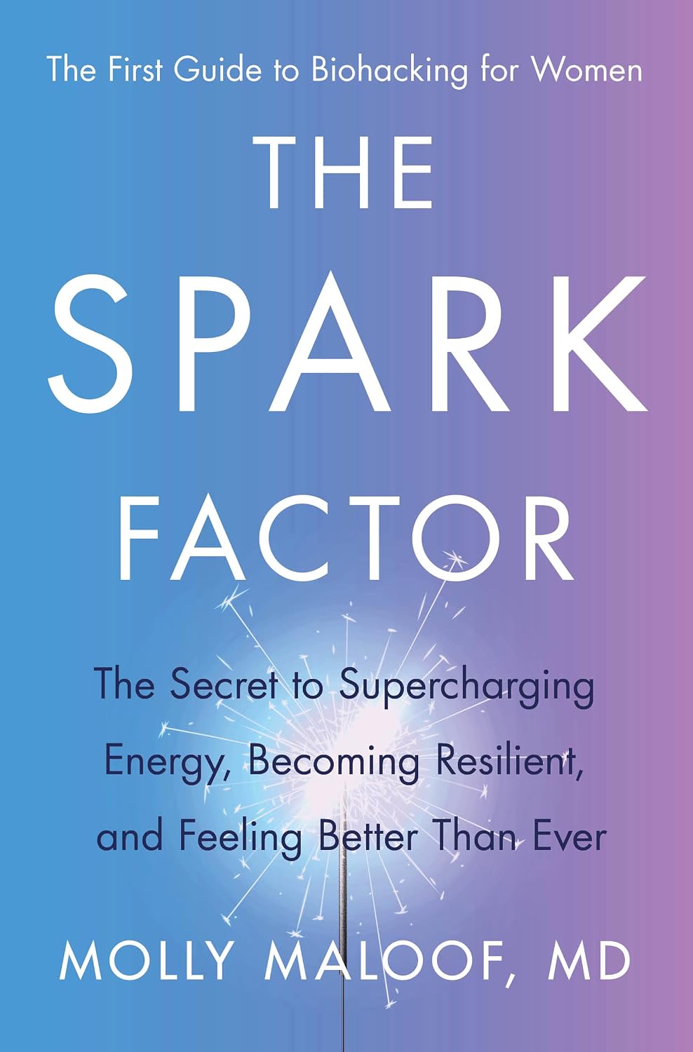 The Spark Factor: The Secret to Supercharging Energy, Becoming Resilient, and Feeling Better Than Ever – A Cutting-Edge Cellular Health Program for Personalized Women's Biology