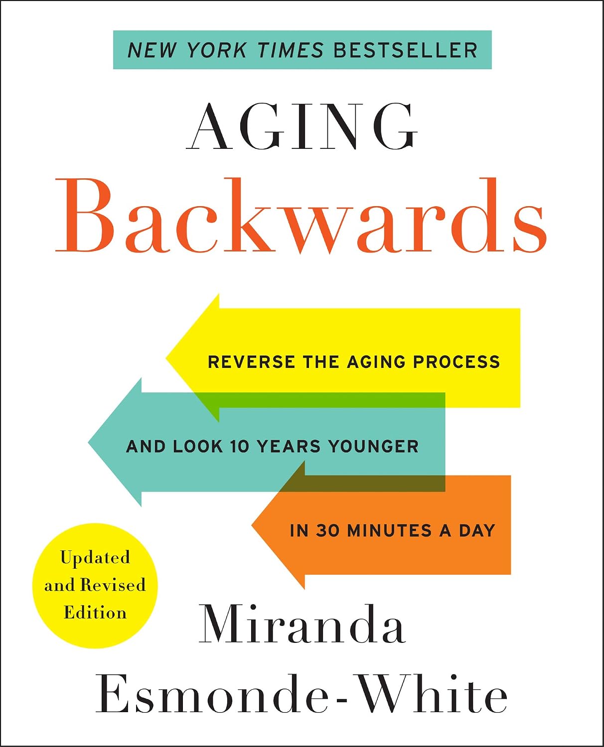 Ageing Backwards: Updated and Revised Edition – Reverse the Ageing Process and Look 10 Years Younger in 30 Minutes a Day