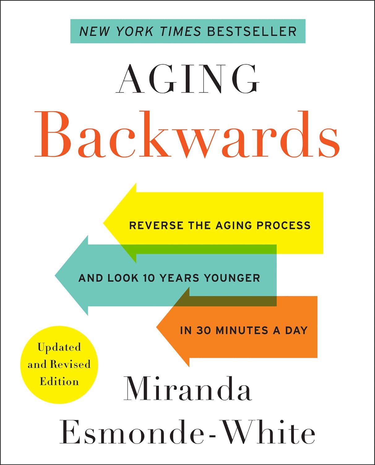 Aging Backwards: Updated and Revised Edition: Reverse the Ageing Process and Look 10 Years Younger in 30 Minutes a Day – A Scientifically Designed Guide to Cellular Repair and Pain-Free Mobility