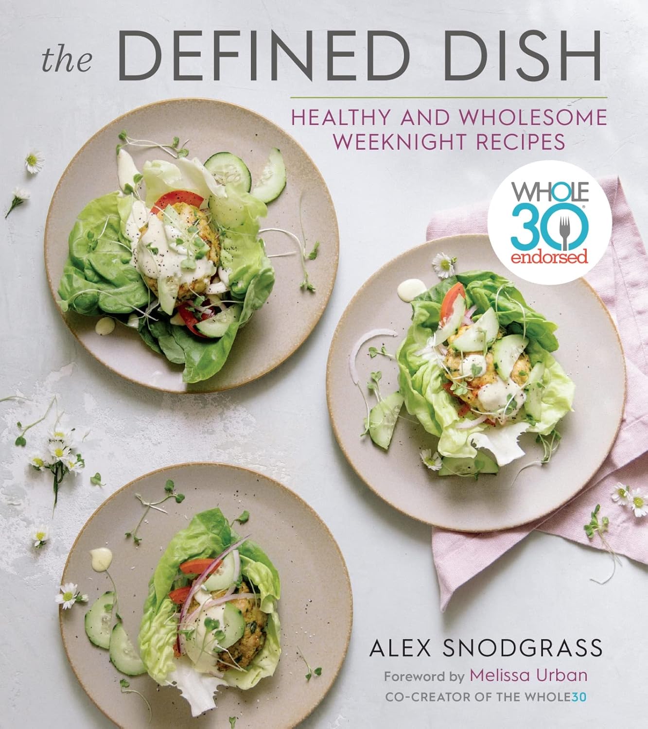 The Defined Dish: Healthy and Wholesome Weeknight Recipes (Whole30 Endorsed, Gluten-Free, Paleo)