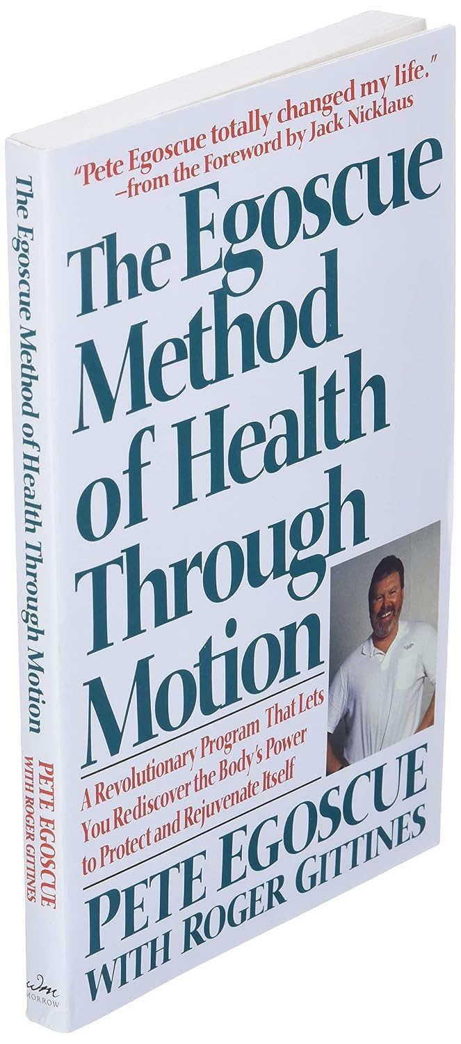The Egoscue Method of Health Through Motion: A Revolutionary Program to Rediscover the Body's Natural Power to Rejuvenate – 22 Exercises for Stretching, Strengthening, and Restoring Alignment