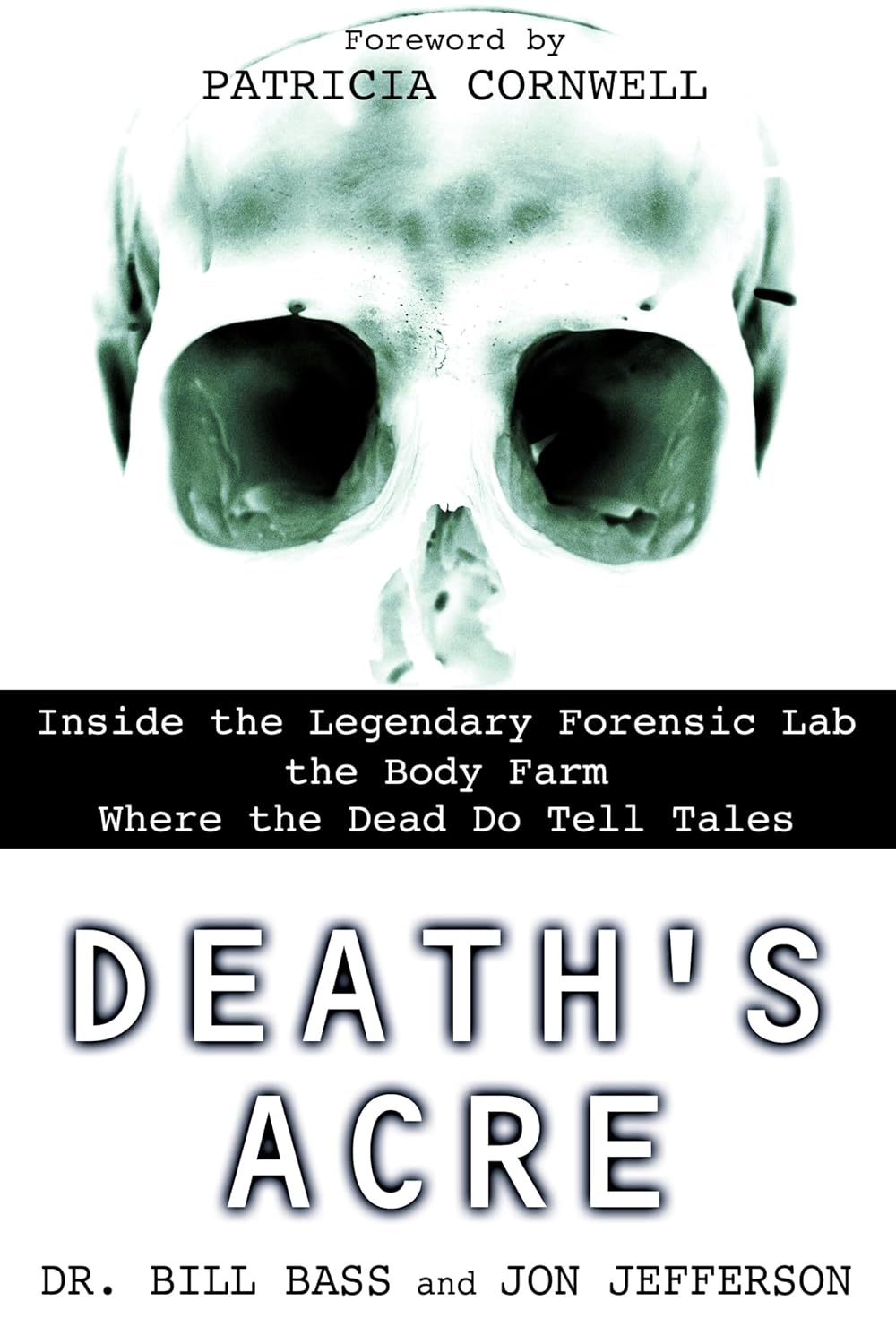 Death's Acre: Inside the Legendary Forensic Lab – The Body Farm Where the Dead Do Tell Tales