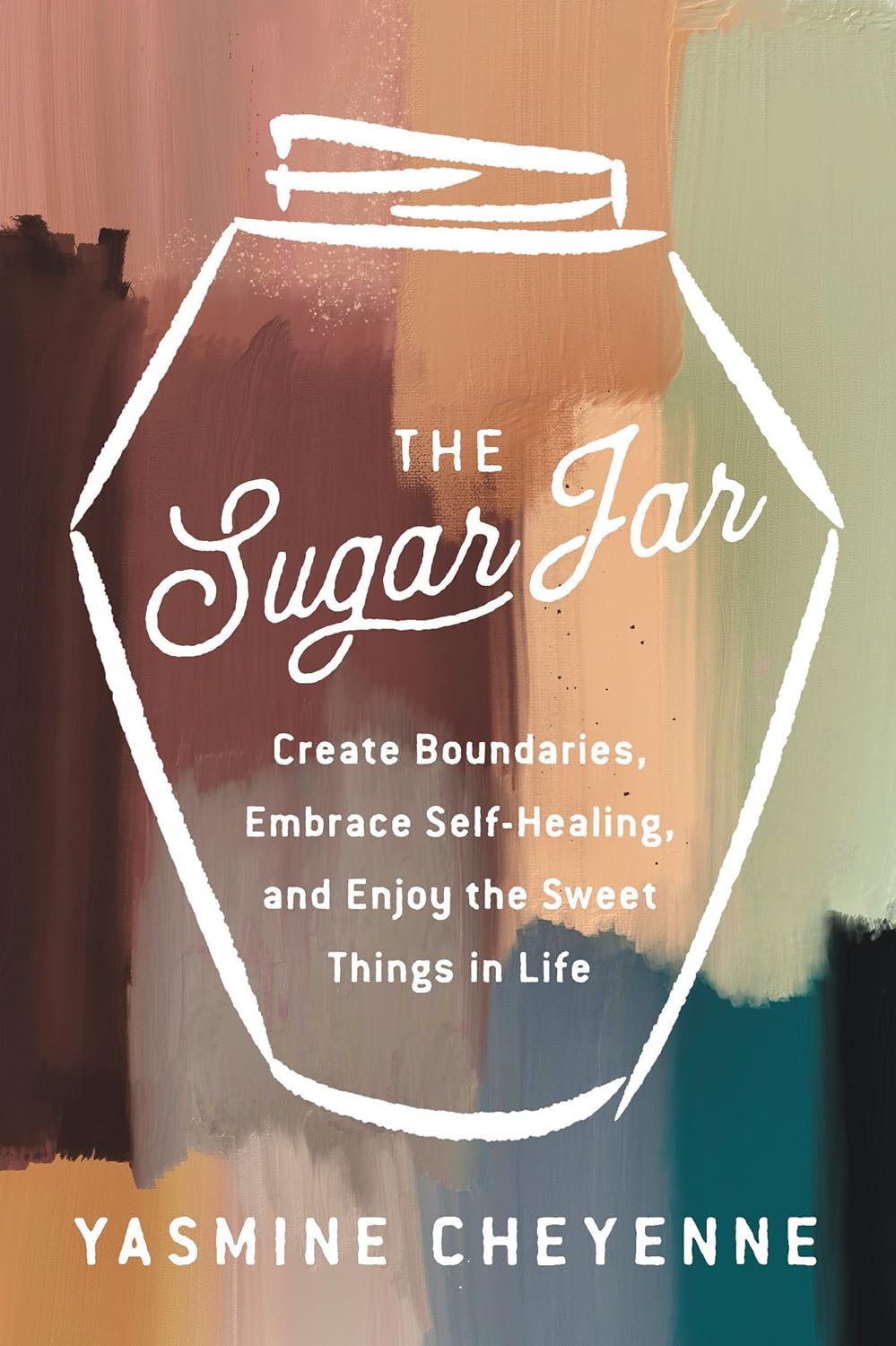 The Sugar Jar: Set Boundaries, Embrace Self-Healing, and Savour the Sweet Things – Radical Wellness Practices to Protect Your Energy and Find Balance