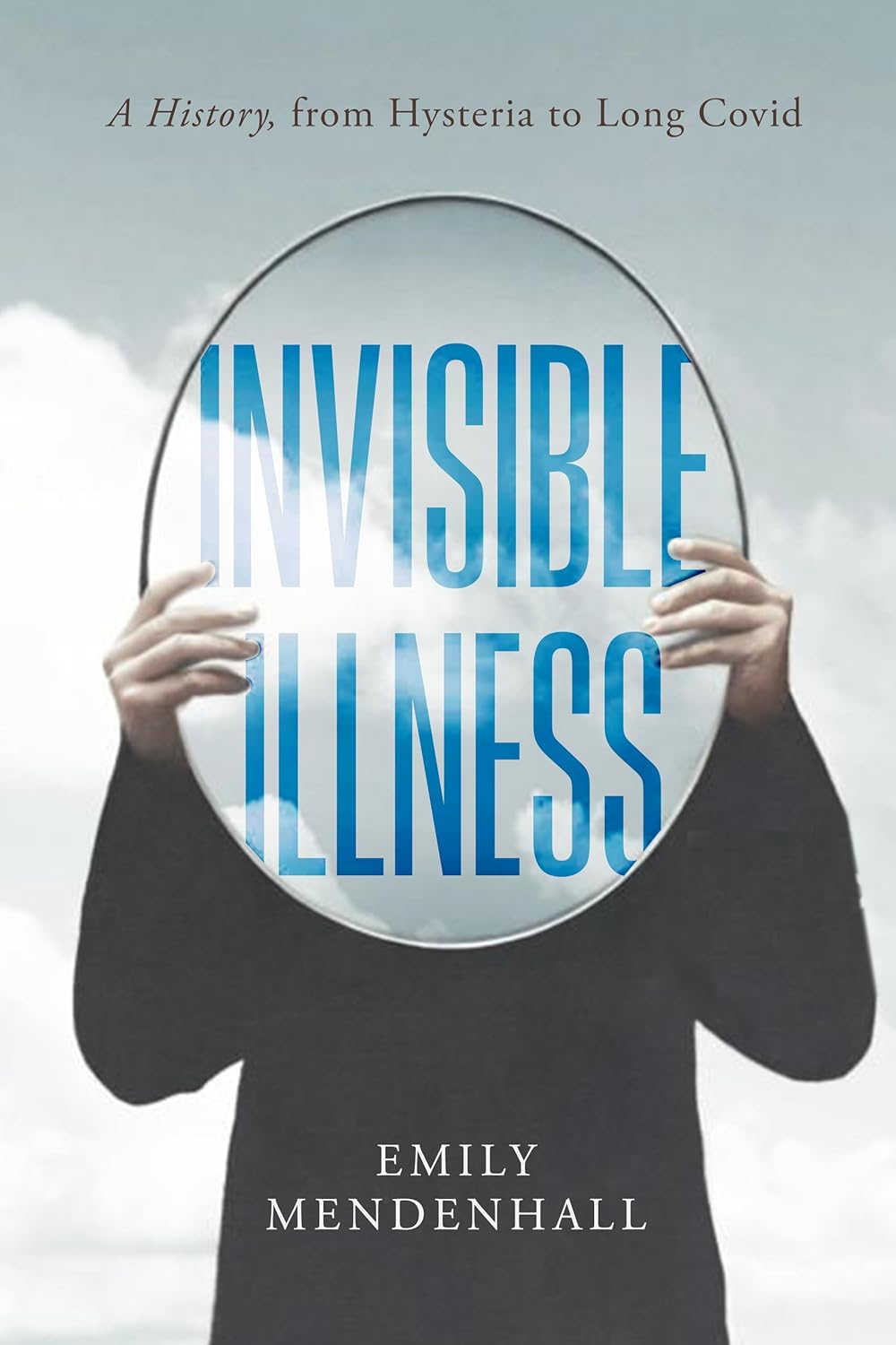 Invisible Illness: A History from Hysteria to Long COVID
