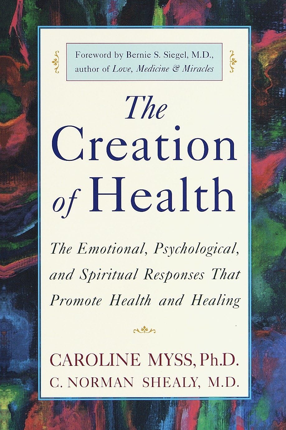 The Creation of Health: Emotional, Psychological & Spiritual Factors That Promote Health and Healing