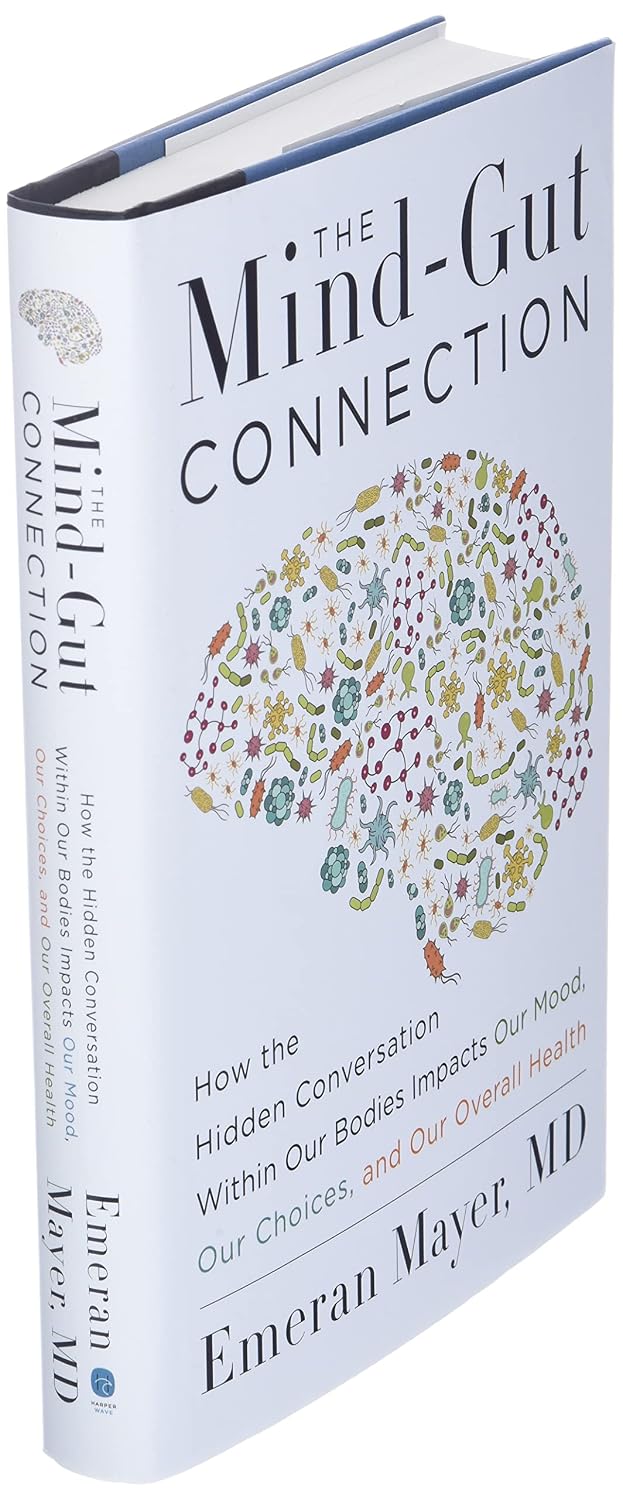 The Mind-Gut Connection: How the Hidden Conversation Within Our Bodies Shapes Our Mood, Choices, and Overall Health