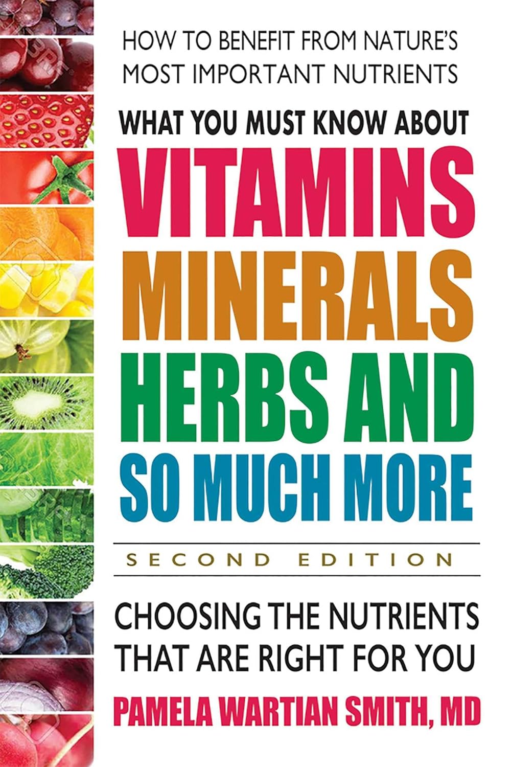 What You Should Know About Vitamins, Minerals, Herbs and More: Choosing the Nutrients That Are Right for You