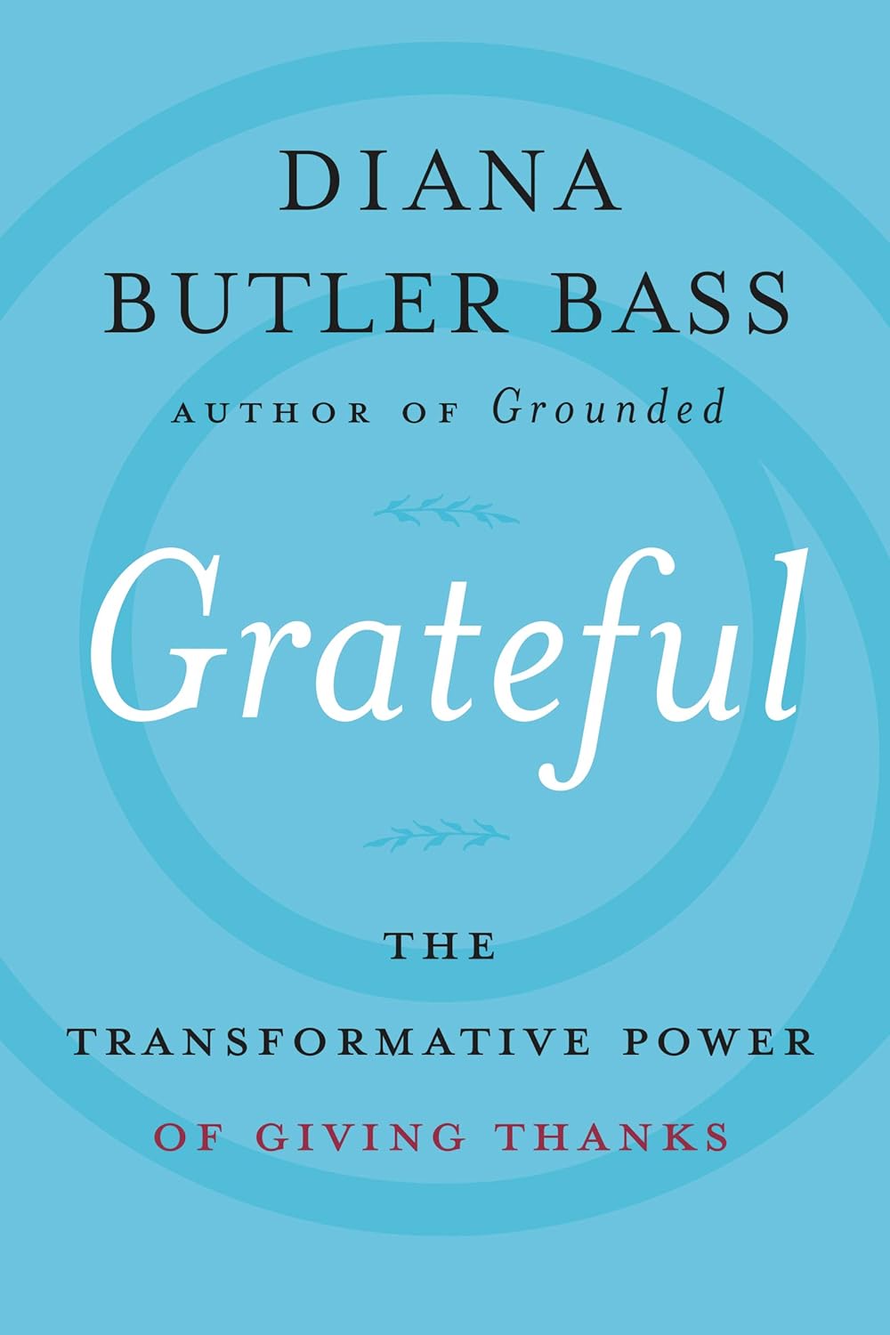 Grateful: The Transformative Power of Giving Thanks
