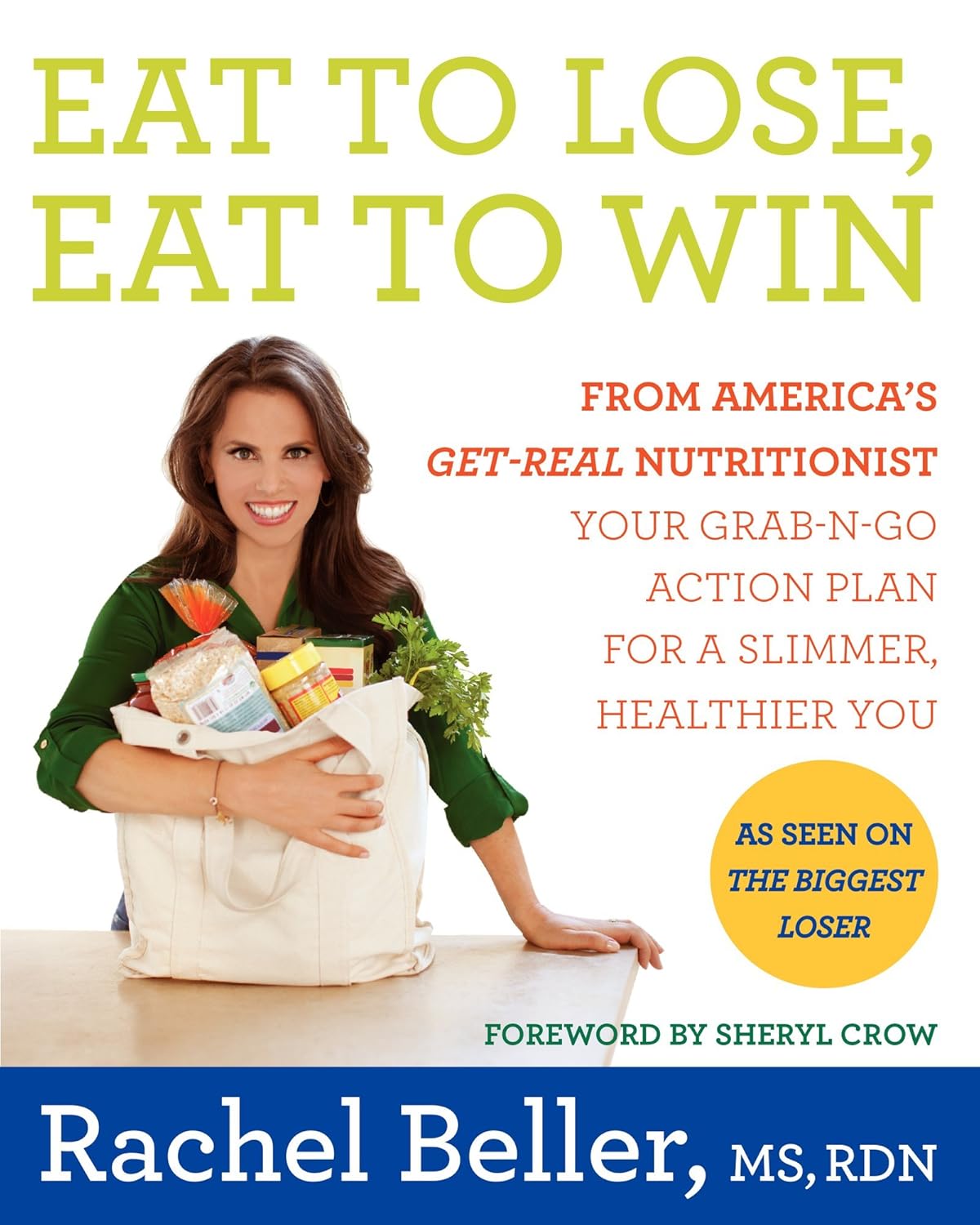 Eat to Lose, Eat to Win: Your Grab-n-Go Action Plan for a Slimmer, Healthier You – The Biggest Loser Celebrity Nutritionist's Practical Weight Loss and Nutrition Guide
