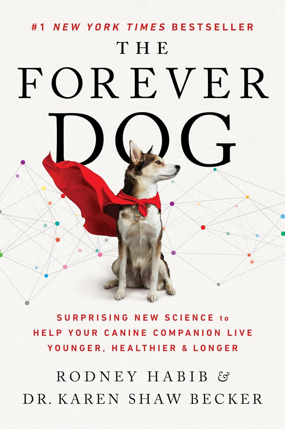 The Forever Dog: Surprising New Science to Help Your Canine Companion Live Younger, Healthier, and Longer – A #1 New York Times Bestselling Dog Health and Nutrition Guide