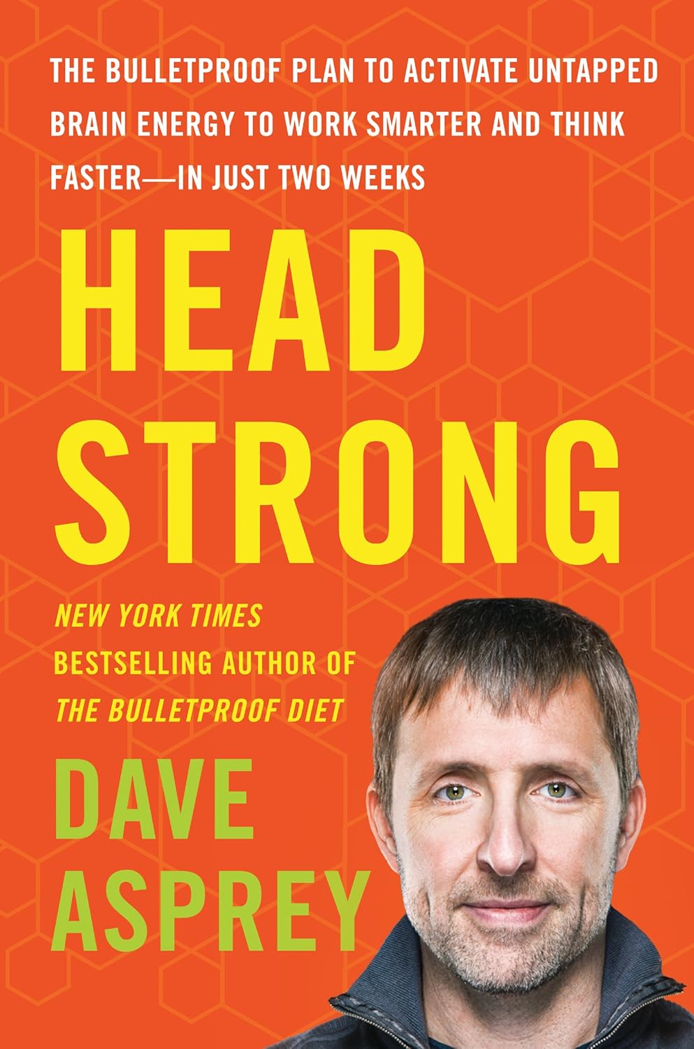 Head Strong: The Bulletproof Plan to Activate Untapped Brain Energy to Work Smarter and Think Faster – in Just Two Weeks