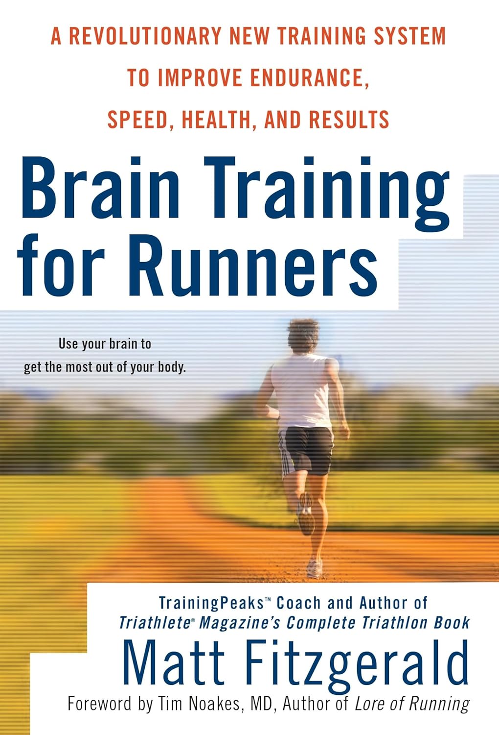 Brain Training for Runners: A Revolutionary New Training System to Improve Endurance, Speed, Health, and Results