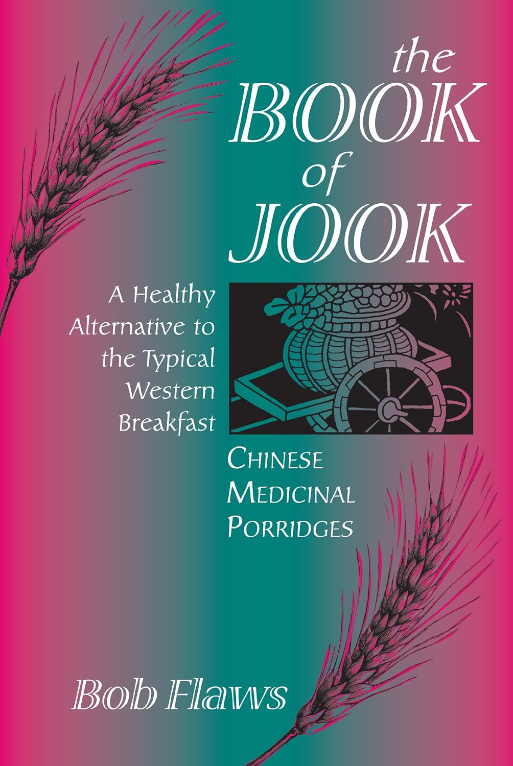 The Book of Jook: Chinese Medicinal Porridges—A Nourishing Alternative to the Typical Breakfast