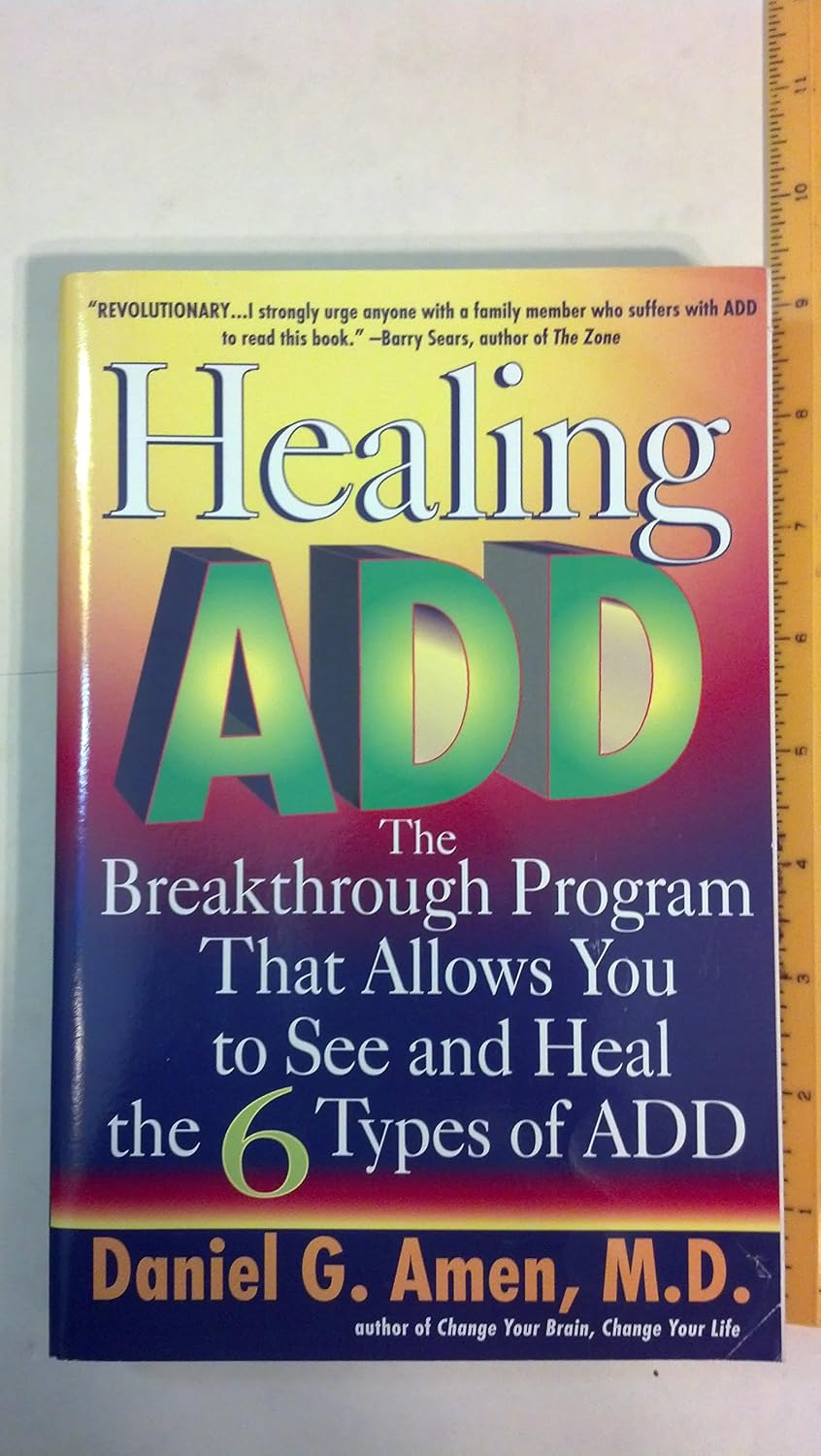 Healing ADD: The Breakthrough Program That Lets You Identify and Address the 6 Types of ADD