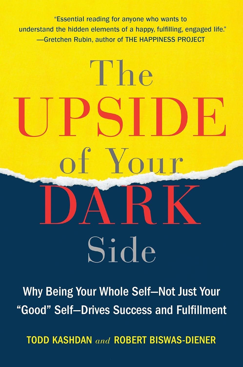 The Upside of Your Dark Side: Why Being Your Whole Self--Not Just Your "Good" Self--Drives Success and Fulfilment