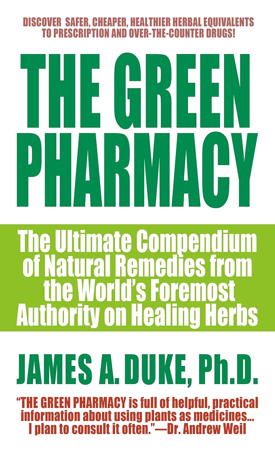 The Green Pharmacy: The Ultimate Compendium of Natural Remedies From the World's Foremost Authority on Healing Herbs