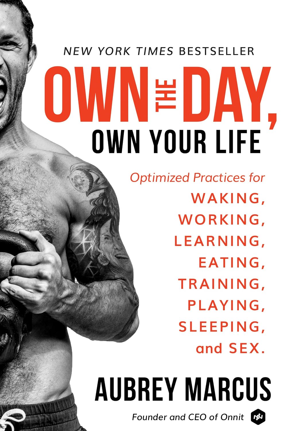 Own the Day, Own Your Life: Optimised Practices for Waking, Working, Learning, Eating, Training, Playing, Sleeping, and Sex