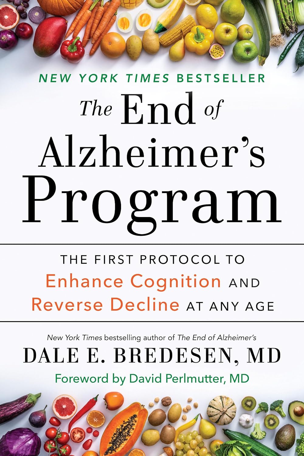 The End of Alzheimer's Program: The First Protocol to Enhance Cognition and Address Cognitive Decline at Any Age