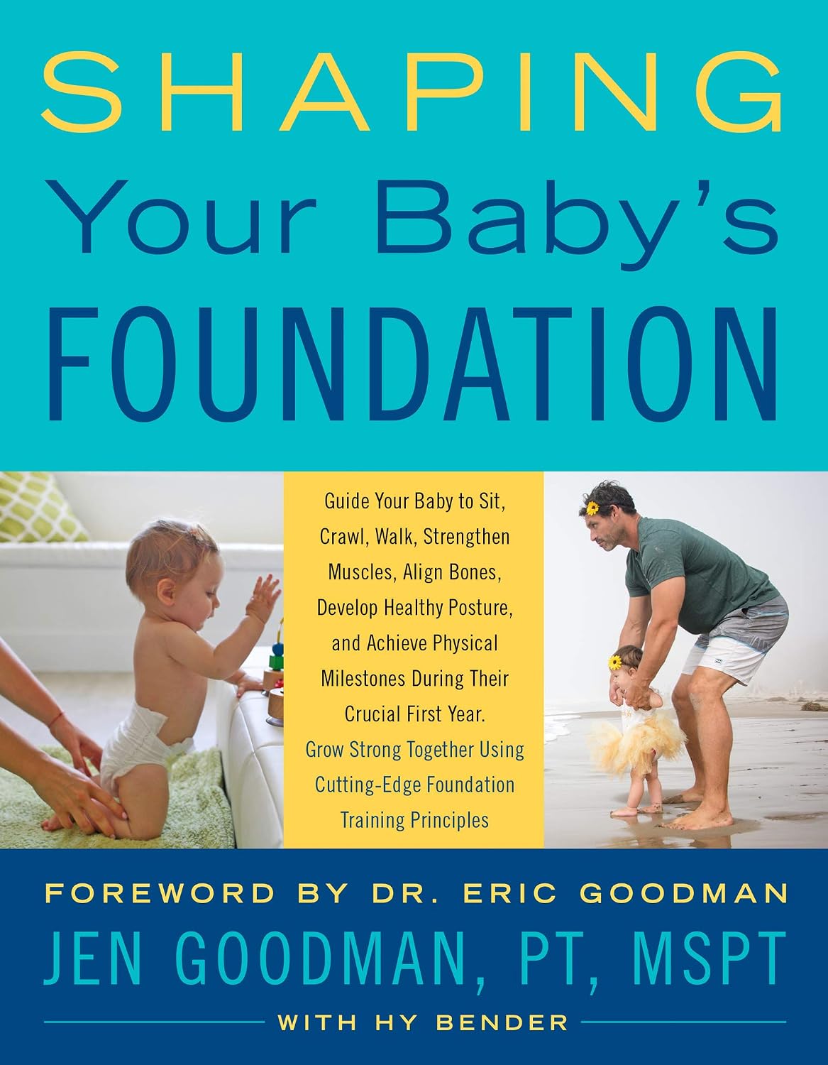 Shaping Your Baby's Foundation: Guide Your Baby to Sit, Crawl, Walk, Strengthen Muscles, Align Bones, Develop Healthy Posture, and Achieve Physical Milestones Using Cutting-Edge Foundation Training Principles