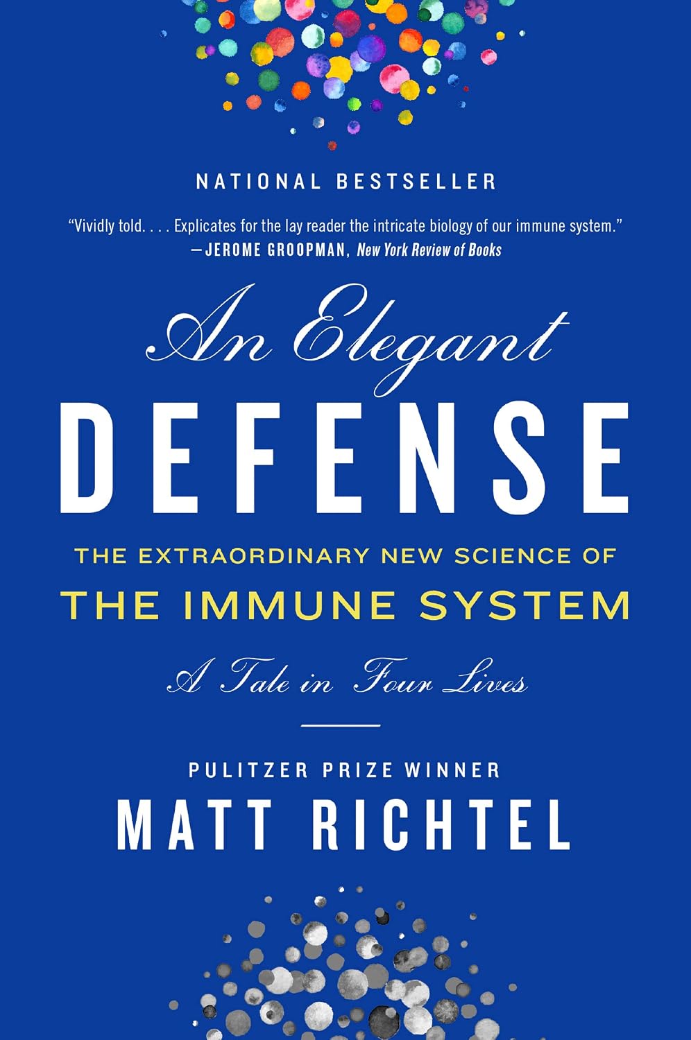An Elegant Defence: The Extraordinary New Science of the Immune System: A Tale in Four Lives