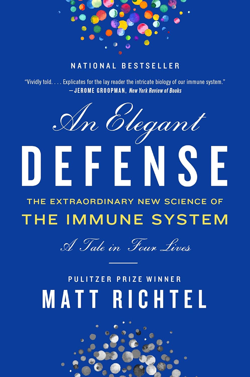 An Elegant Defence: The Extraordinary New Science of the Immune System: A Tale in Four Lives