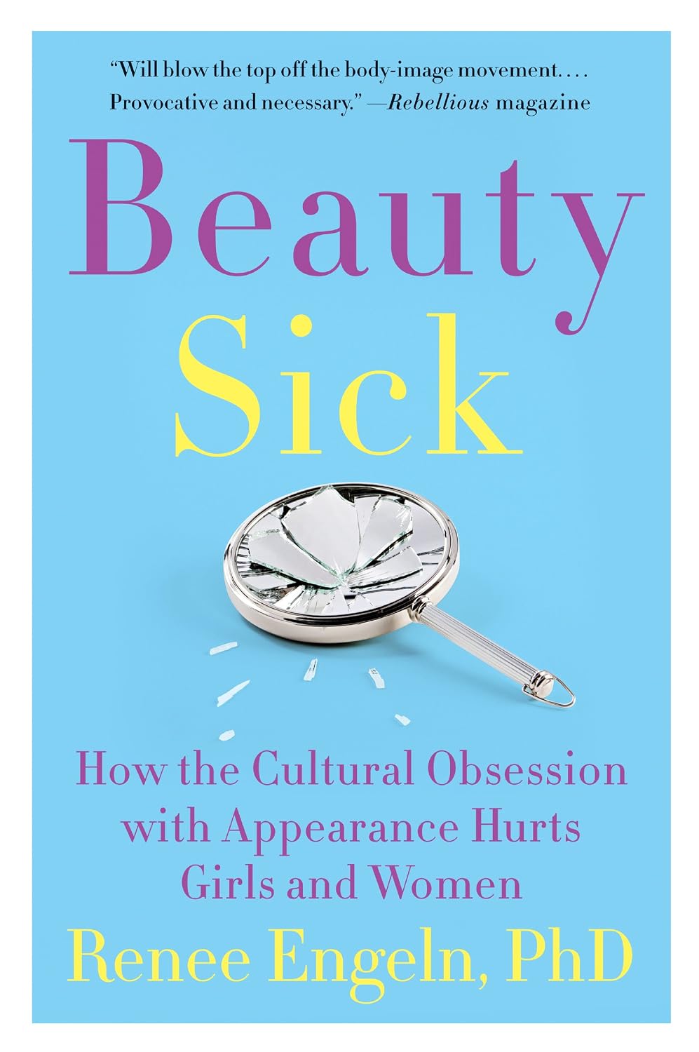 Beauty Sick: How the Cultural Obsession with Appearance Hurts Girls and Women — and Its Impact on Health and Happiness