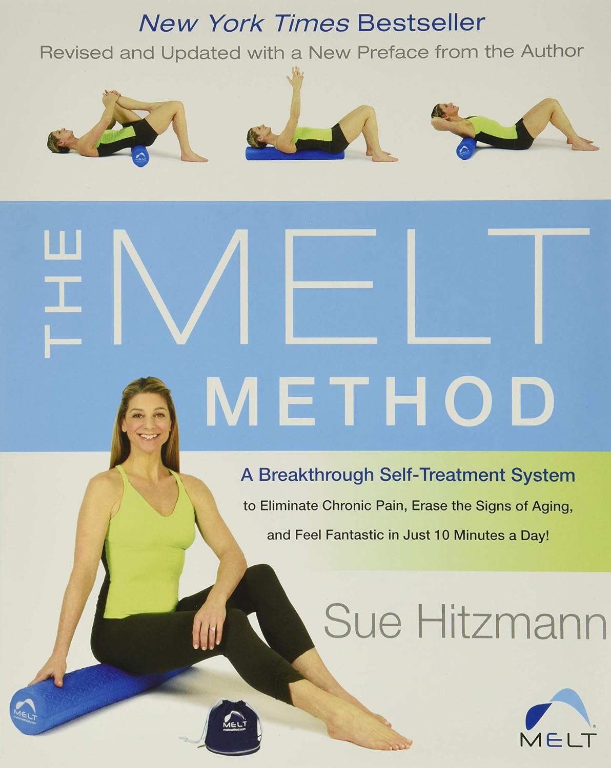 The MELT Method: A Breakthrough Self-Treatment System to Relieve Chronic Pain, Minimize the Signs of Aging, and Feel Fantastic in Just 10 Minutes a Day!