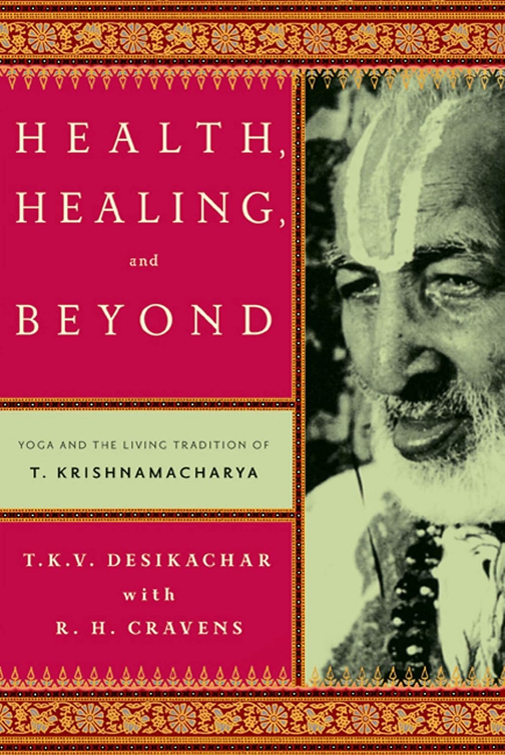 Health, Healing and Beyond: Yoga and the Living Tradition of T. Krishnamacharya