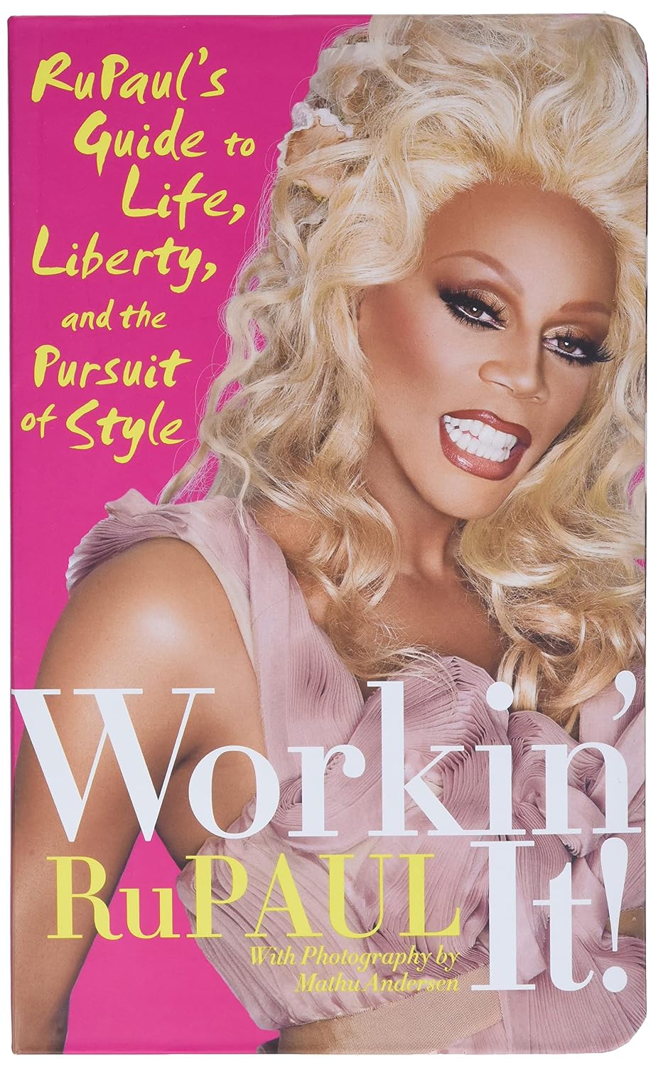Workin' It!: RuPaul's Guide to Life, Liberty, and the Pursuit of Style – The Confidence Manifesto on Fashion, Beauty, and Attitude for Everyone