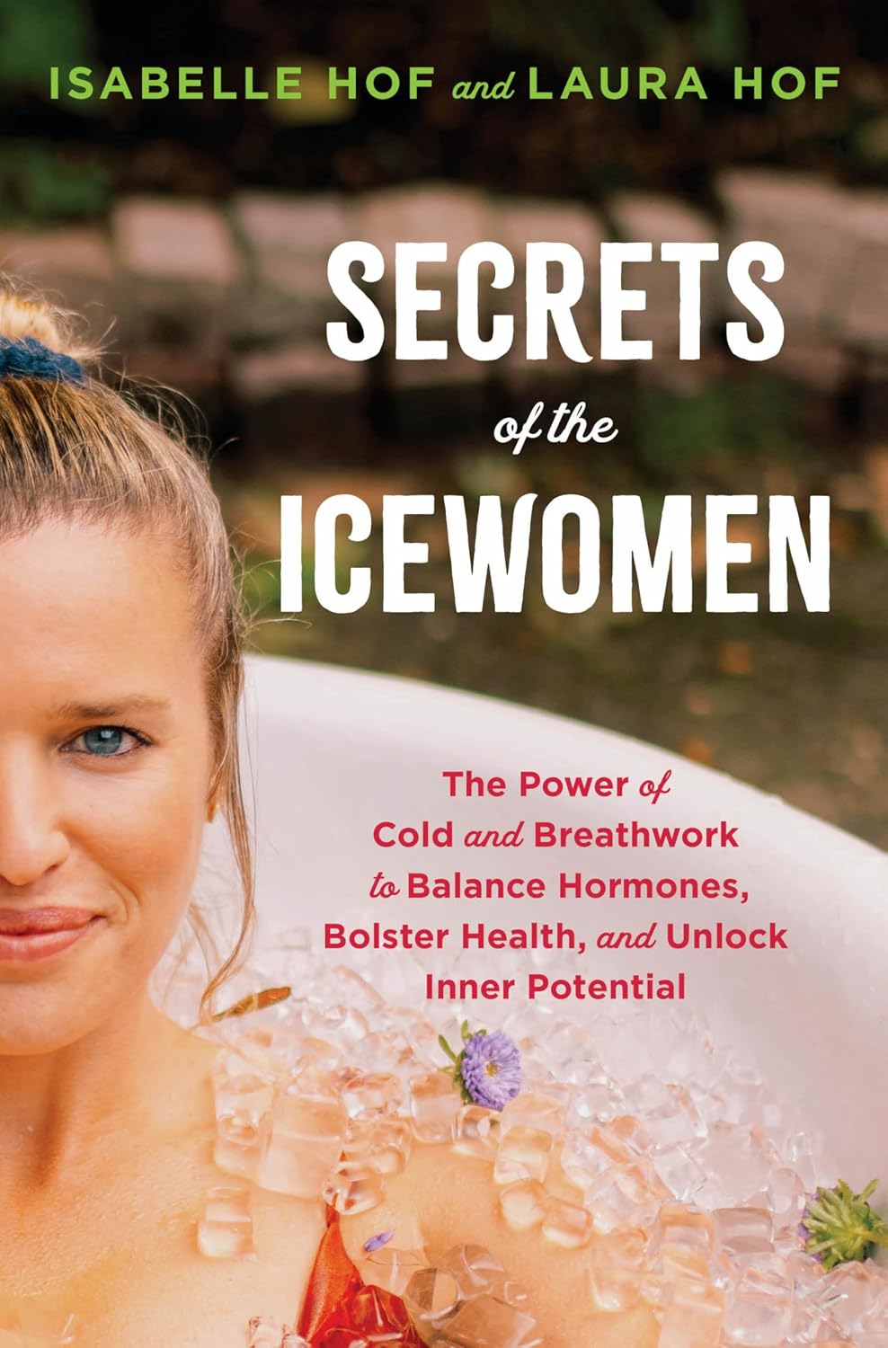 Secrets of the Icewomen: The Power of Cold and Breathwork to Balance Hormones, Boost Health, and Unlock Inner Potential – For Women's Wellness and Confidence