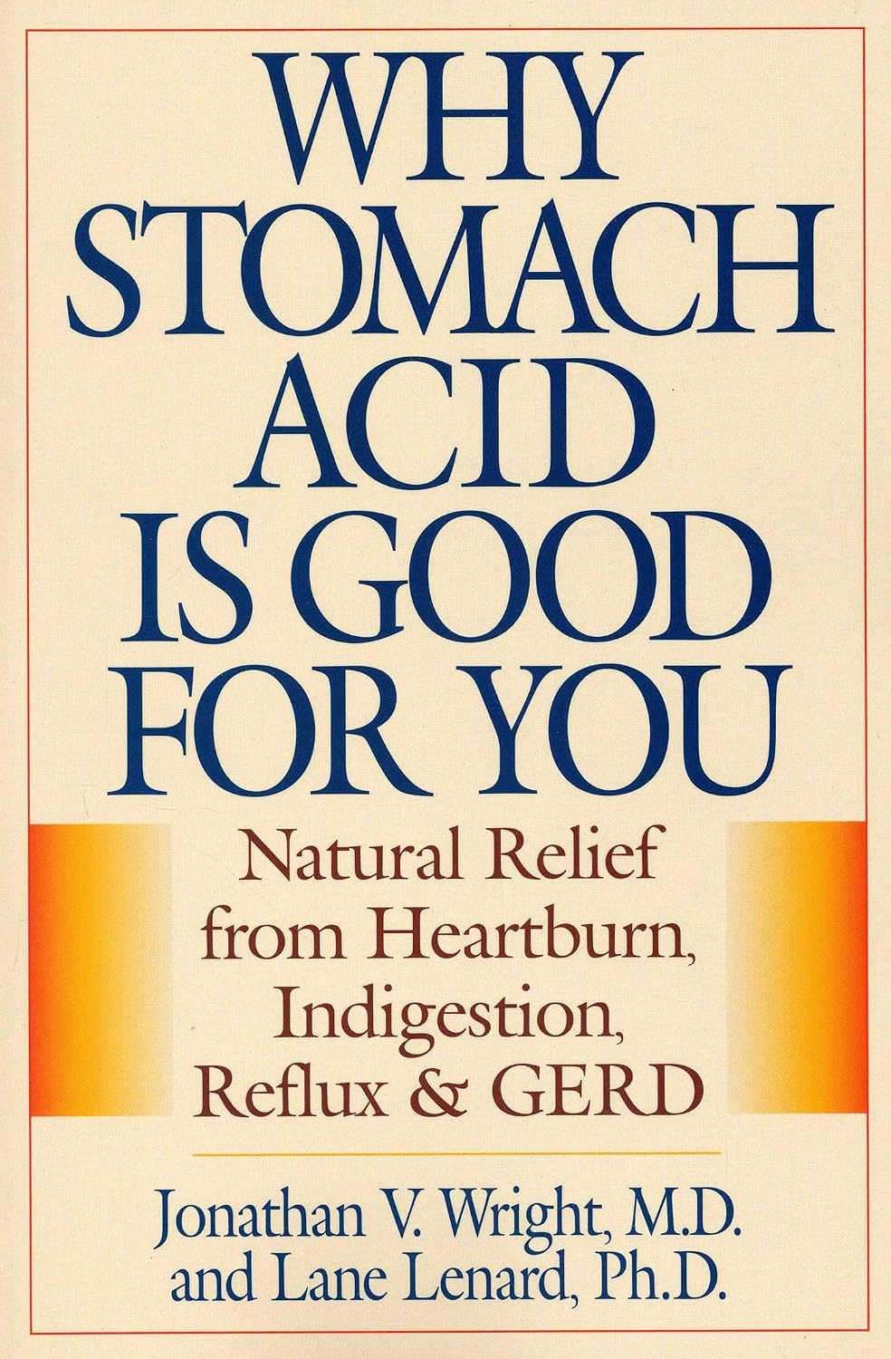Why Stomach Acid Is Good for You: Natural Relief for Heartburn, Indigestion, Reflux, and GERD