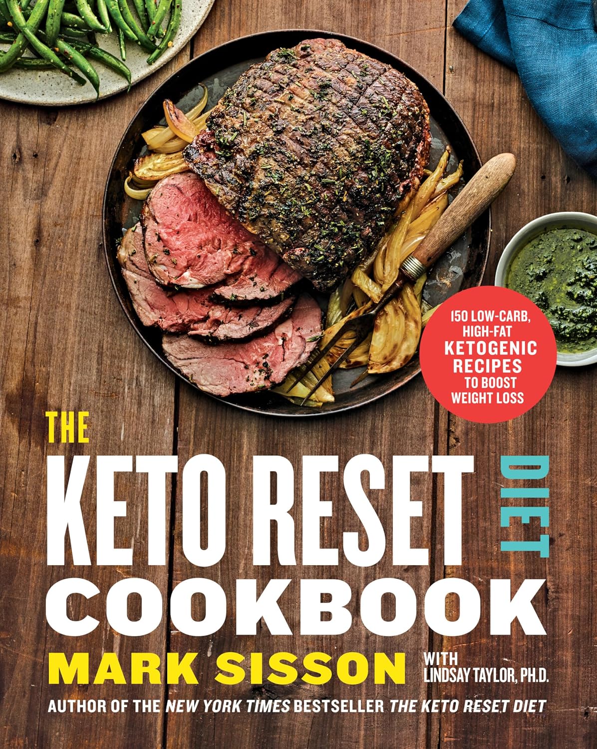 The Keto Reset Diet Cookbook: 150 Low-Carb, High-Fat Ketogenic Recipes for Weight Management