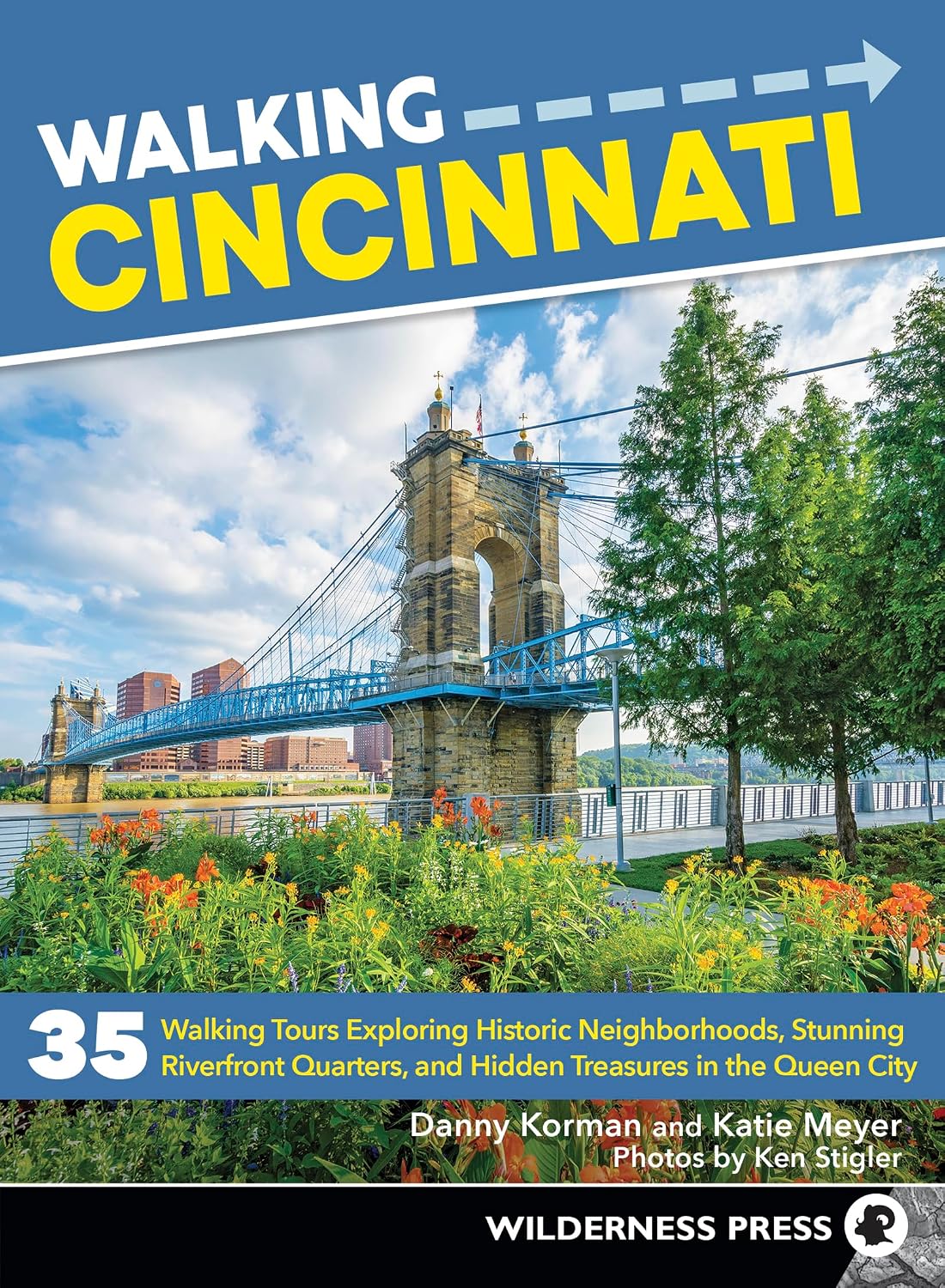 Walking Cincinnati: 35 Walking Tours Exploring Historic Neighbourhoods, Stunning Riverfront Quarters, and Hidden Treasures in the Queen City