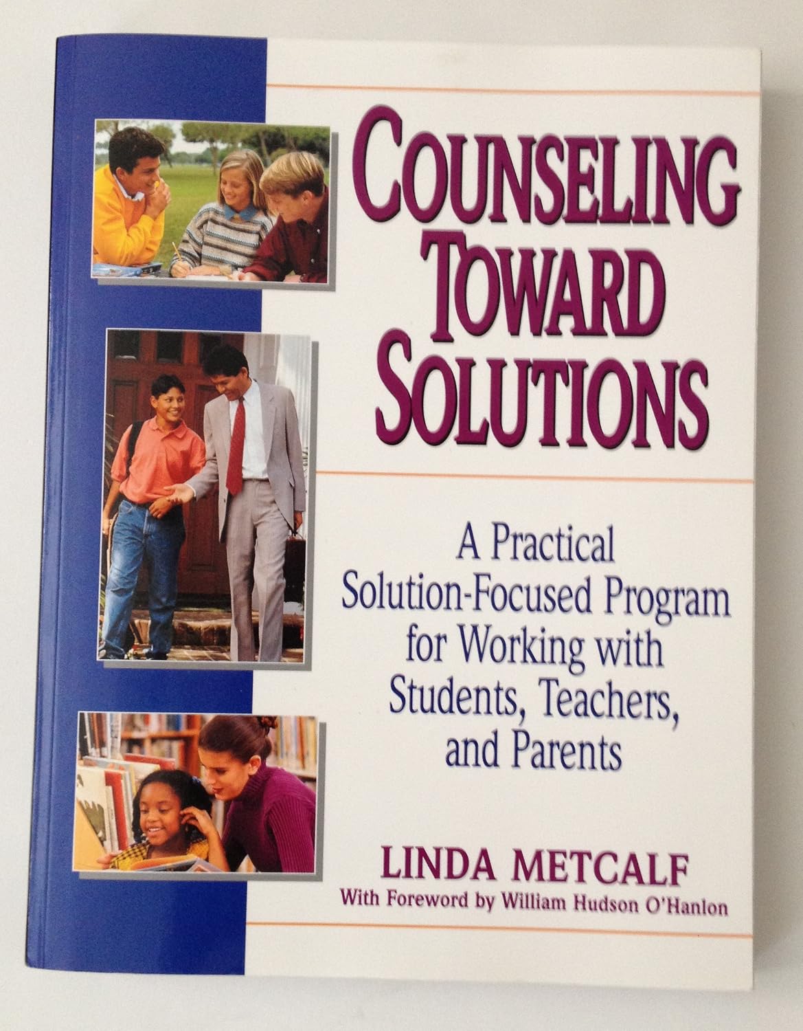 Counseling Toward Solutions: A Practical Solution-Focused Program for Educators and Parents