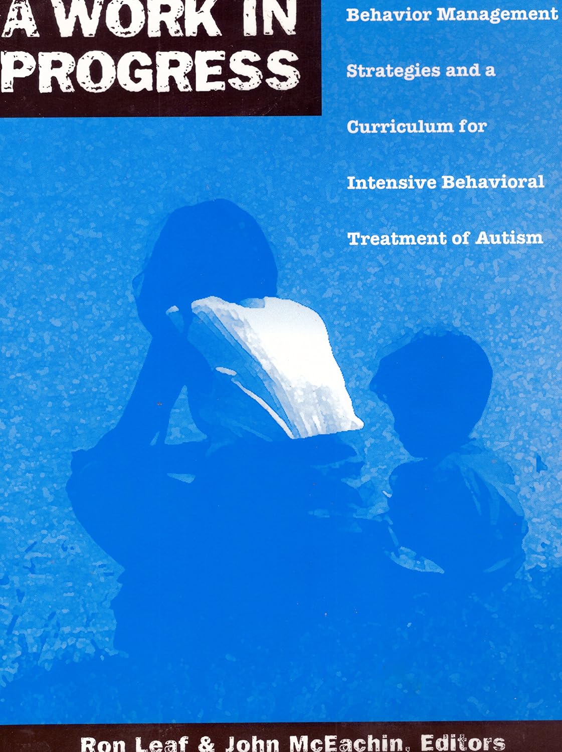 A Work in Progress: Behaviour Management Strategies & A Curriculum for Intensive Behavioural Treatment of Autism